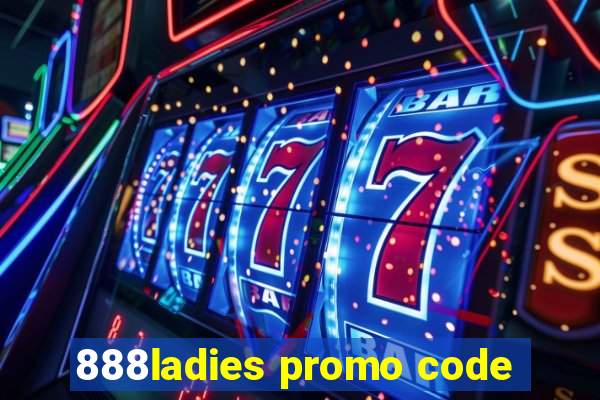 888ladies promo code