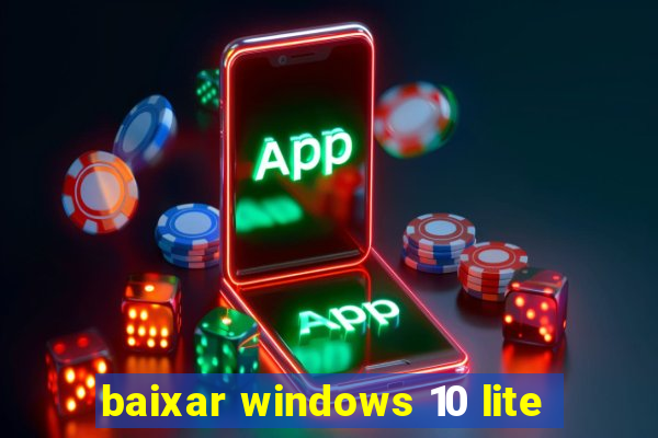 baixar windows 10 lite