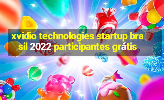 xvidio technologies startup brasil 2022 participantes grátis