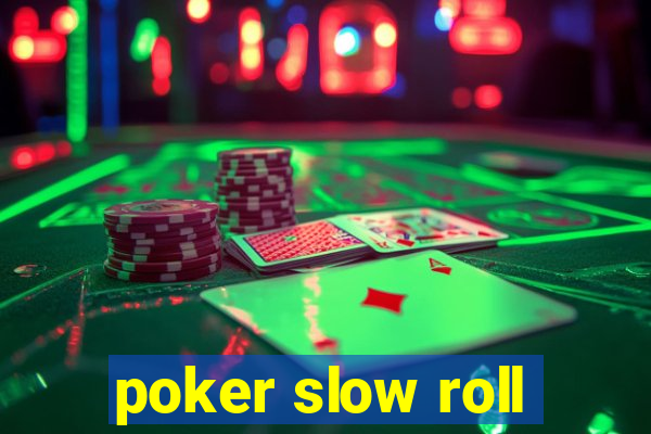 poker slow roll