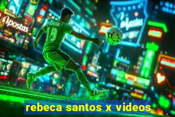 rebeca santos x videos