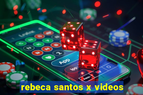 rebeca santos x videos