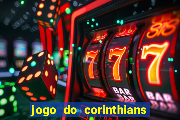 jogo do corinthians hoje passa em qual canal