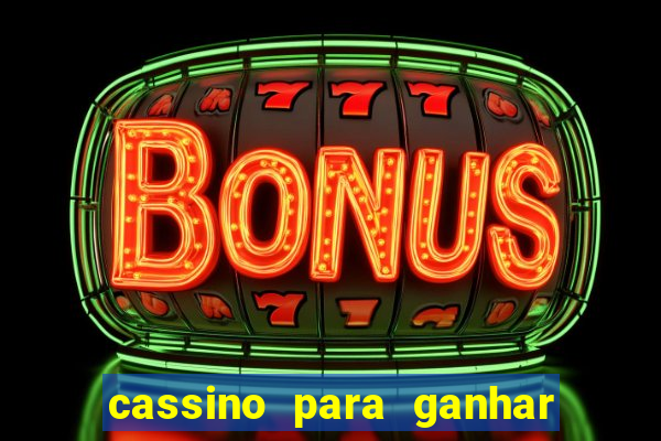 cassino para ganhar dinheiro de verdade gr谩tis