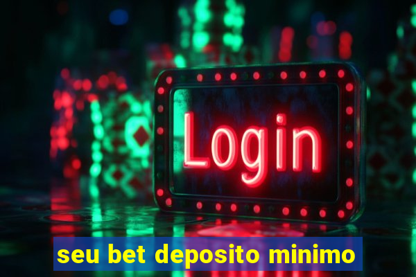 seu bet deposito minimo