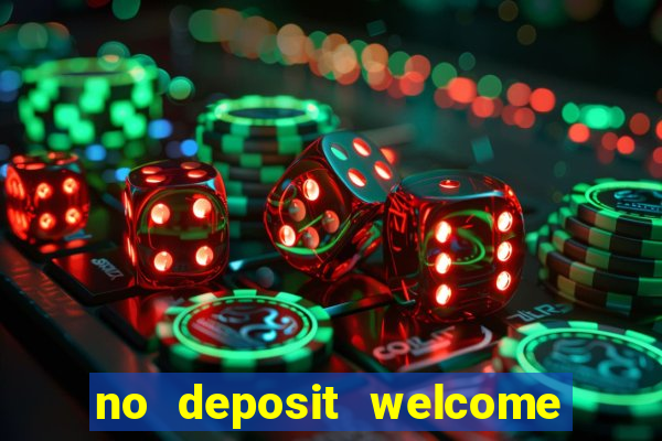 no deposit welcome bonus casino