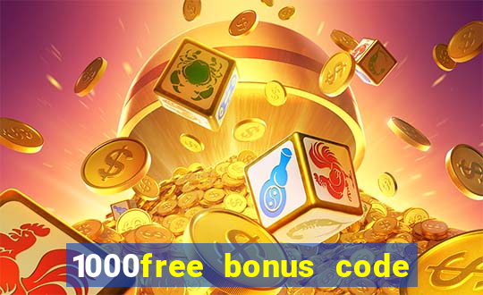 1000free bonus code casinos 2018