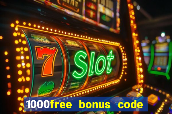 1000free bonus code casinos 2018