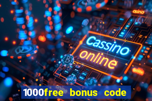 1000free bonus code casinos 2018