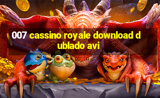 007 cassino royale download dublado avi