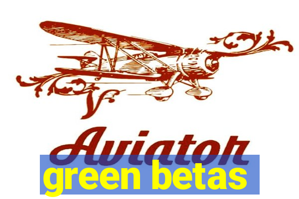 green betas