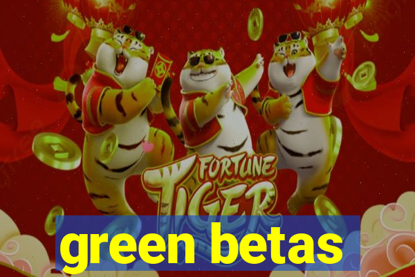 green betas