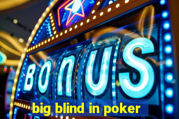 big blind in poker