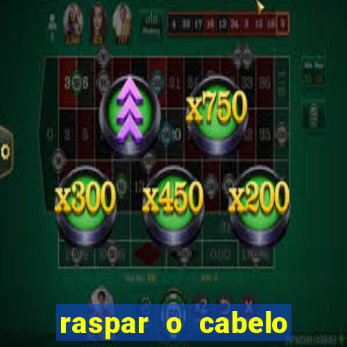 raspar o cabelo significado espiritual