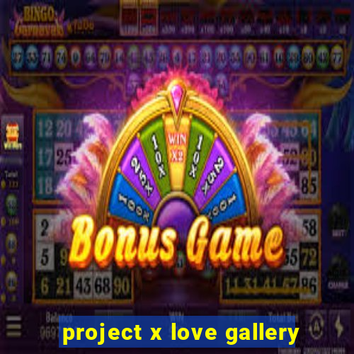 project x love gallery