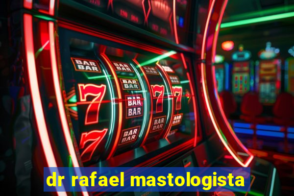 dr rafael mastologista