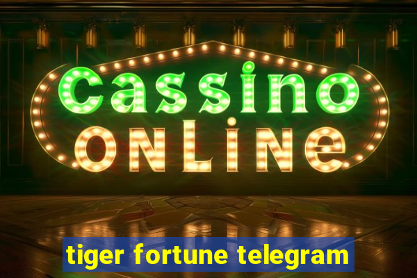 tiger fortune telegram