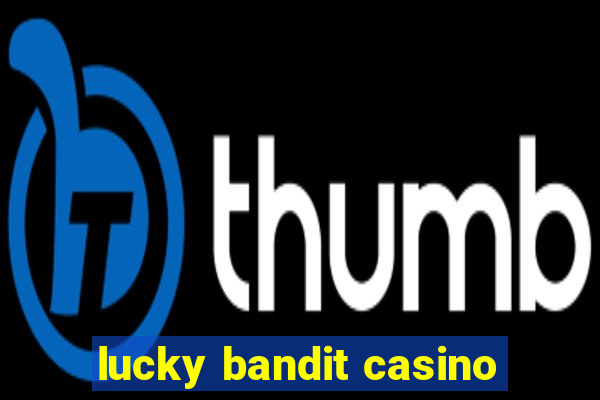 lucky bandit casino