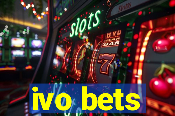 ivo bets