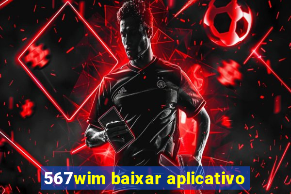 567wim baixar aplicativo