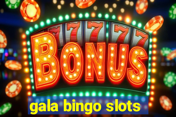 gala bingo slots