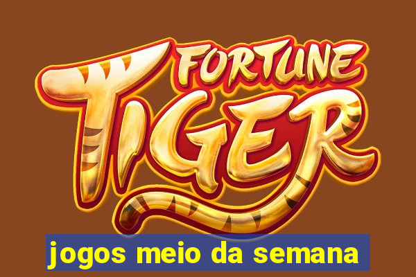 jogos meio da semana