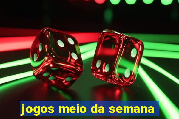 jogos meio da semana