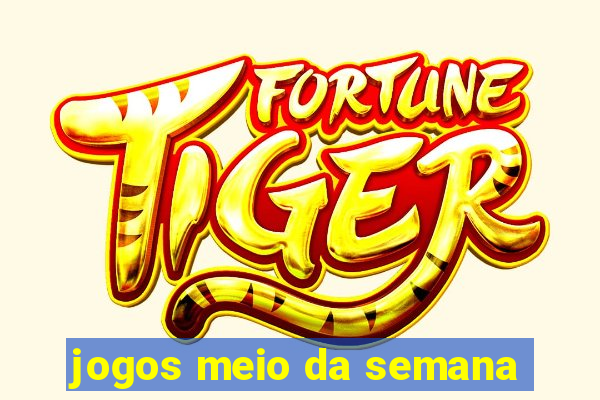 jogos meio da semana