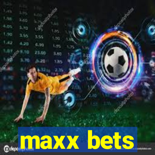 maxx bets