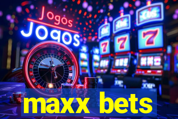 maxx bets