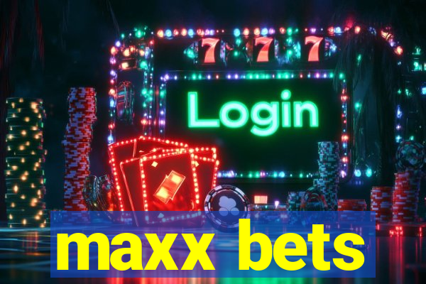 maxx bets