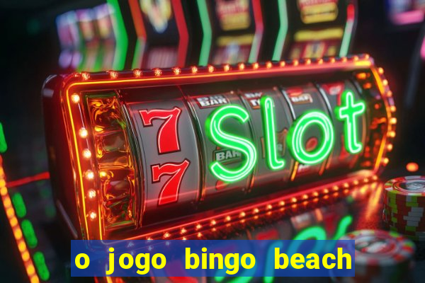 o jogo bingo beach é confiável