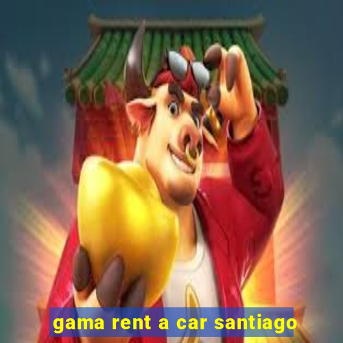 gama rent a car santiago