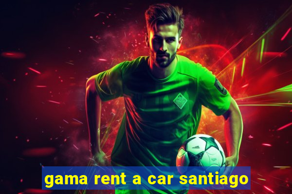 gama rent a car santiago