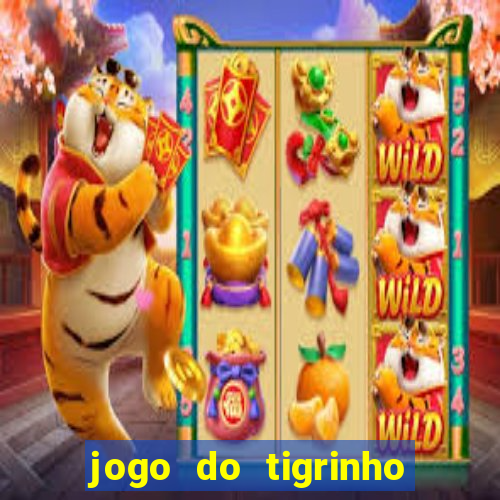 jogo do tigrinho de ganhar dinheiro