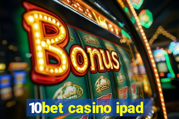 10bet casino ipad