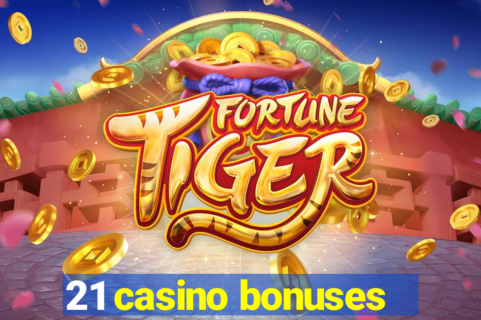 21 casino bonuses