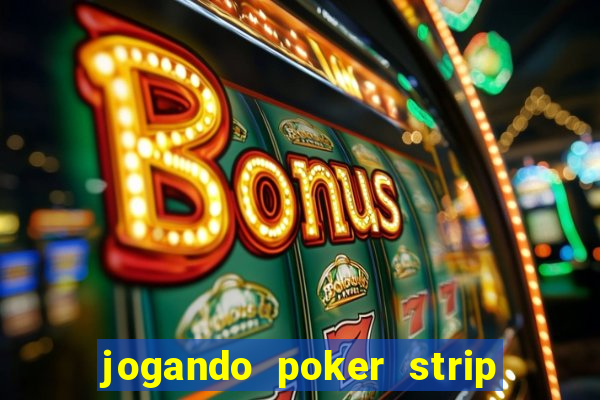 jogando poker strip com a mae