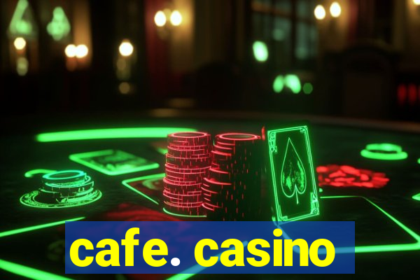 cafe. casino