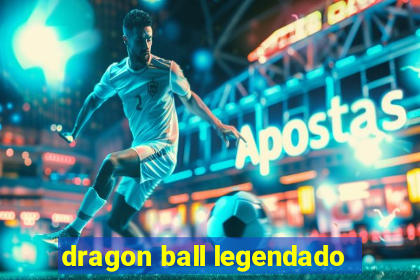 dragon ball legendado