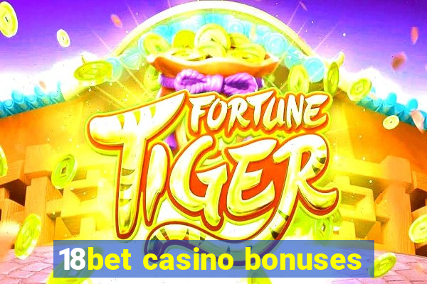 18bet casino bonuses