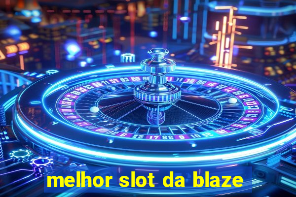 melhor slot da blaze