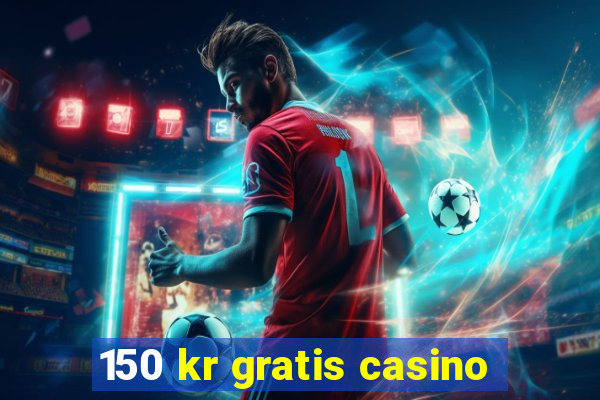 150 kr gratis casino