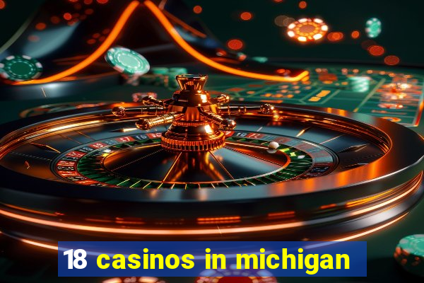 18 casinos in michigan