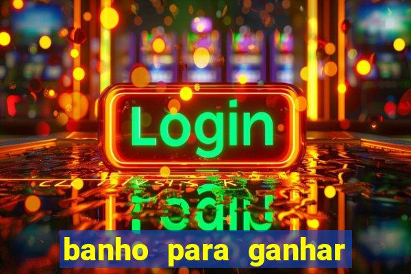 banho para ganhar no bingo