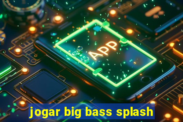 jogar big bass splash