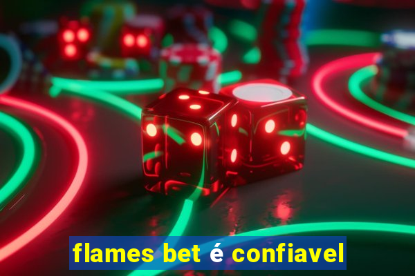 flames bet é confiavel