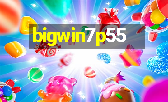 bigwin7p55