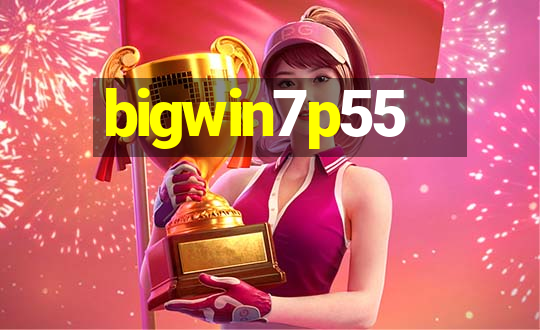 bigwin7p55