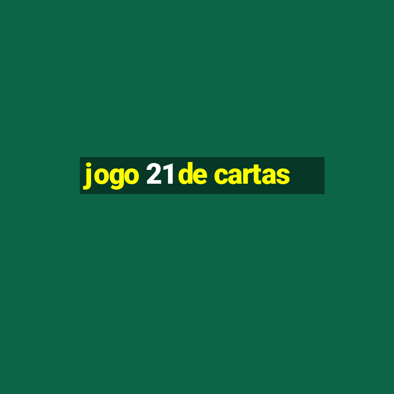 jogo 21 de cartas